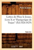 Lettres de Pline Le Jeune. Tome 3. Livre X Et Panégyrique de Trajan 2012699898 Book Cover