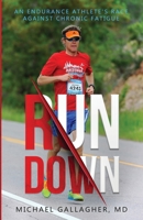 RUN DOWN: AN ENDURANCE ATHLETE'S RACE AGAINST CHRONIC FATIGUE B09W485L15 Book Cover