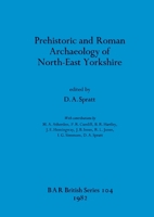 Prehistoric and Roman Archaeology of North-east Yorkshire (BAR British series) 0860541819 Book Cover