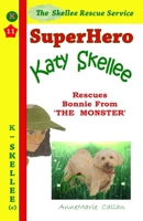 Superhero Katy Skellee Rescues Bonnie From The Monster (Skellee Superhero Stories for Children Ages 3-8) 1911111019 Book Cover