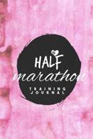 Half Marathon Training Journal: Running Log Book To Daily Record Tracker Notebook 1099629063 Book Cover