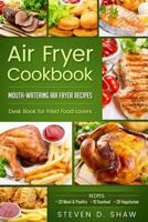 Air Fryer Cookbook - 50 Mouth-Watering Air Fryer Recipes. Desk Book for Fried Food Lovers 1539360180 Book Cover