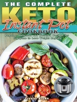 The Complete Keto Instant Pot Cookbook: Popular, Delicious and Detailed Recipes for Everyone to Lose Weight Rapidly 1801242291 Book Cover