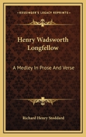 Henry Wadsworth Longfellow: A Medley in Prose and Verse (Classic Reprint) 1013324560 Book Cover