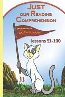 Just our Reading Comprehension - Lessons 51-100: Works with "100 Easy Lessons" 1796411094 Book Cover