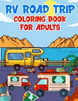 RV Road Trip Coloring Book For Adults: Cheerful Camper Vans and Scenic Landscapes for Stress Relief and Relaxation B0CNYDRWCS Book Cover