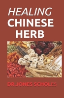 HEALING CHINESE HERB: Your Simplified Guide To Chinese Herbs That Clear Your Skin And Restore Natural Glow B0892HWZ1C Book Cover