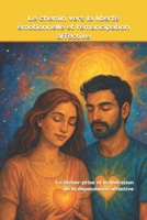 Le chemin vers la liberté émotionnelle et l'émancipation affective: Le lâcher-prise et la libération de la dépendance affective (French Edition) B0F1F9VJ5Z Book Cover