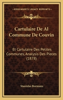 Cartulaire De Al Commune De Couvin: Et Cartulaire Des Petites Communes, Analysis Des Pieces (1878) 1168154529 Book Cover