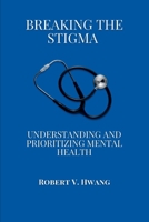 Breaking the Stigma: Understanding and Prioritizing Mental Health B0BW3HG6CZ Book Cover