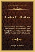 Lifetime Recollections: An Interesting Narrative of Life in the Southern States Before and During the Civil War, With Incidents of the Bombardment of ... the Author Being Then a Resident of That City 1177326647 Book Cover