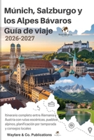 Múnich, Salzburgo y los Alpes Bávaros – Guía de viaje 2026–2027: Itinerario completo entre Alemania y Austria con rutas escénicas, pueblos alpinos, ... de Viaje de Wayfare & Co.) (Spanish Edition) B0GJPMM2WW Book Cover