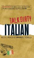 Talk Dirty Italian: Beyond Cazzo: The curses, slang, and street lingo you need to know when you speak italiano (Talk Dirty) 1598697692 Book Cover