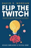 Flip the Twitch: Unlocking the Neuroscience of Curiosity to Drive Leadership, Innovation, and Growth B0FLW88KZ4 Book Cover
