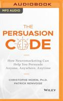 The Persuasion Code: How Neuromarketing Can Help You Persuade Anyone, Anywhere, Anytime 1721371818 Book Cover