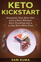 Keto Kickstart: : Stimulate Your Keto Diet with a Keto Mindset, Keto Tracking and a 15 Day Keto Meal Plan 1922462004 Book Cover