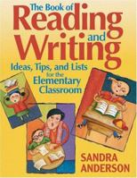 The Book of Reading and Writing Ideas, Tips, and Lists for the Elementary Classroom 0761939571 Book Cover