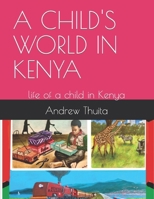 A CHILD'S WORLD IN KENYA: life of a child in Kenya B0CNM7K39D Book Cover