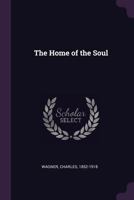 The Home of the Soul 1342049195 Book Cover