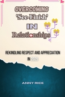 Overcoming 'See-Finish' in Relationships: Rekindling Respect and Appreciation in 2025 B0DVGNKQXY Book Cover