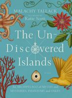 The Un-Discovered Islands: An Archipelago of Myths and Mysteries, Phantoms and Fakes 1250148448 Book Cover