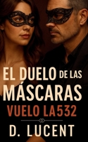 El Duelo de las Máscaras: Vuelo LA532 (Spanish Edition) B0F949SPWL Book Cover
