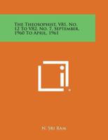 The Theosophist, V81, No. 12 to V82, No. 7, September, 1960 to April, 1961 1494120291 Book Cover