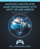 Massively Multiplayer Game Programming With Unity 3d and Mirror: The Ultimate Guide to Building and Hosting Your MMOGS 022884410X Book Cover