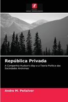 República Privada: A Companhia Hudson's Bay e a Teoria Política das Sociedades Anónimas 6203239879 Book Cover