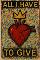 All I Have To Give: Real-life poetry on trauma, loss, survival, and becoming 1069591114 Book Cover
