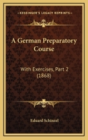 A German Preparatory Course: With Exercises, Part 2 1164527770 Book Cover