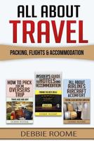 All About Travel: Packing, Flights & Accommodation 1547180706 Book Cover