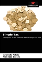 Simple Tax: The impacts on the collection of the municipal tax base 6204028316 Book Cover