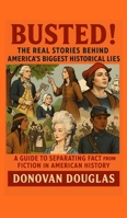 Busted! The Real Stories Behind America's Biggest Historical Lies B0FQL3LNRB Book Cover