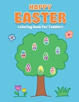 Happy Easter Coloring Book For Toddlers: The Big Easter Coloring Book For Kids Ages 2-5 - Simple Drawings - Large Print B08X6CFPSG Book Cover