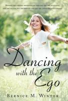 Dancing with the Ego: Beyond the Limited Awareness of Your Ego You Are Beautiful, You Are Valued, You Are Enough and You Are Loved Unconditi 1452570523 Book Cover
