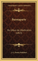 Buonaparte: Ou L'Abus De L'Abdication (1815) 116102896X Book Cover
