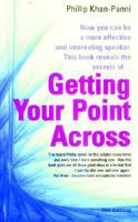 Getting Your Point Across: Now you can be a more effective and interesting speaker. This book reveals the secrets of...: Now You Can Be a More Effective ... - This Book Reveals the Secrets Of... 1845281918 Book Cover