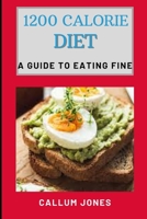 1200 Calorie Diet: A Guide to Eating Fine B0932GNNP7 Book Cover