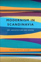 Modernism in Scandinavia: Art, Architecture and Design 1350099562 Book Cover