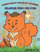Large Print Color By Number Coloring Book For Kids Ages 4-8: A beautiful Large Print color by number book for little kids ages 4-8 with all kinds of new animals, objects, and much more null Book Cover