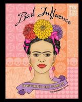 Bad Influence - November 2016: Inspired by Frida 1539540553 Book Cover