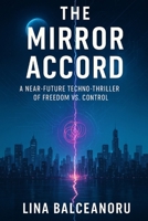 THE MIRROR ACCORD: A Near-Future Techno-Thriller of Freedom vs. Control B0FLWSMLZD Book Cover