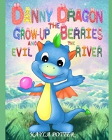 Danny Dragon the Grow-up Berries and the Evil River: Picture Rhyming book for kids age 3-6 years old, Short and funny bedtime story for preschoolers B086Y3BTFN Book Cover