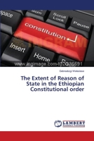 The Extent of Reason of State in the Ethiopian Constitutional order 3659312835 Book Cover