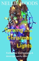 Turning on the Christmas Lights: Enchanting, heartwarming & down right quirky tales 1708133445 Book Cover