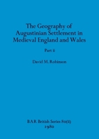 The Geography of Augustinian Settlement in Medieval England and Wales, Part ii 1407389440 Book Cover