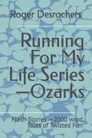 Running For My Life Series—Ozarks: Flash Stories —2000 word Tales of Twisted Fun B0C1J5GQ53 Book Cover