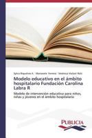 Modelo Educativo En El Ambito Hospitalario Fundacion Carolina Labra R 3639556666 Book Cover