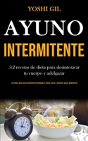 Ayuno Intermitente: 5:2 recetas de dieta para desintoxicar tu cuerpo y adelgazar (La mejor guía para mantenerse delgado y mejor sano y quemar grasa abdominal) (Spanish Edition) 1989853463 Book Cover